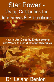 Title: Star Power - Using Celebrities for Interviews & Promotions, Author: Dr. Leland Benton