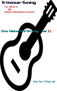 Title: Tritonus-Tuning für Gitarre & andere Saiteninstrumente: Eine kleine Einführung - Teil II, Author: Zarko Maroli