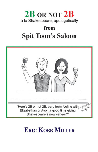 2B or not 2B, à la Shakespeare, apologetically, from Spit Toon's Saloon