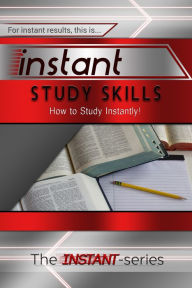 Title: Instant Study Skills: How to Study Instantly!, Author: The INSTANT-Series