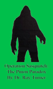 Title: Operation Sasquatch: The Piñon Paradox, Author: Dr. Ray Turner