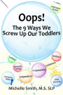 Oops! The 9 Ways We Screw Up Our Toddlers