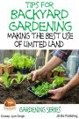 Tips for Backyard Gardening: Making the Best Use of Limited Land