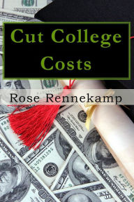 Title: Cut College Costs: How to Get Your Degree-Without Drowning in Debt, Author: Rose Rennekamp