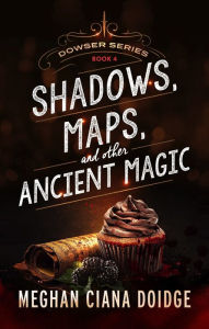 Title: Shadows Maps, and Other Ancient Magic (Dowser Series #4), Author: Meghan Ciana Doidge