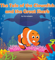 Title: The Tale of the Clownfish and the Great Shark, Author: Lily Lexington