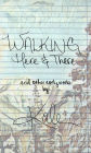 Walking Here & There, And Other Early Works: A Collection of Poetry and Lyrics