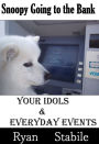 Your Idols & Everyday Events: Snoopy Going to the Bank