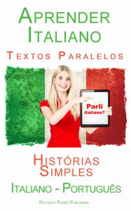 Title: Aprender Italiano - Textos Paralelos (Português - Italiano) Histórias Simples, Author: Polyglot Planet Publishing