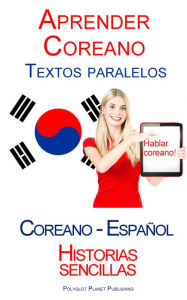 Title: Aprender Coreano - Textos paralelos (Español - Coreano) Historias sencillas, Author: Polyglot Planet Publishing