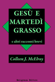Title: Gesù e Martedì Grasso e altri racconti brevi, Author: Colleen J. McElroy