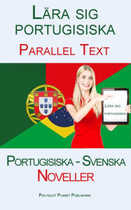 Title: Lära sig portugisiska - Parallel Text - Noveller (Portugisiska - Svenska), Author: Polyglot Planet Publishing