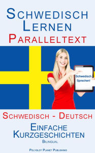 Title: Schwedisch Lernen - Paralleltext - Einfache Kurzgeschichten (Schwedisch - Deutsch) Bilingual, Author: Polyglot Planet Publishing