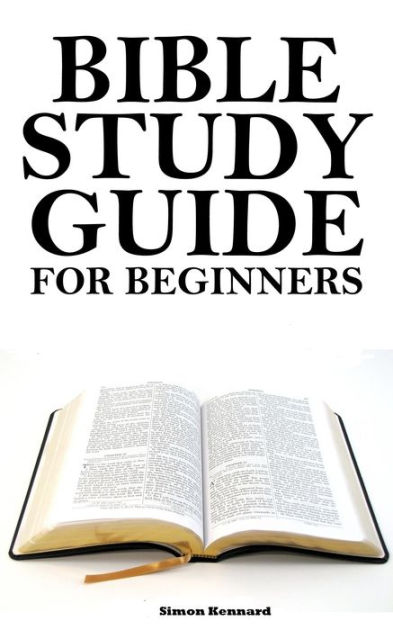 Bible Study Guide for Beginners by Simon Kennard | NOOK Book (eBook