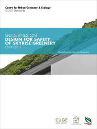 Title: CS E11:2014: Guidelines on Design for Safety of Skyrise Greenery, Author: Centre for Urban Greenery & Ecology