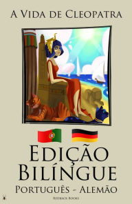 Title: Edição Bilíngue - A Vida de Cleopatra (Português - Alemão), Author: Redback Books