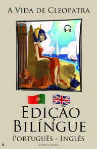 Title: Edição Bilíngue - A Vida de Cleopatra (Português - Inglês), Author: Redback Books