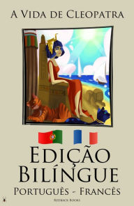 Title: Edição Bilíngue - A Vida de Cleopatra (Português - Francês), Author: Redback Books