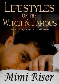 Title: Lifestyles of the Witch & Famous: Queen of Diamonds (Part 4 of a 4 Part Serial), Author: Mimi Riser