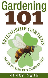 Title: Gardening 101: Friendship Gardens, Author: Henry Owen