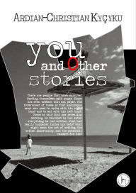 Title: 'You and Other Stories', Author: Ardian-Christian Kyçyku