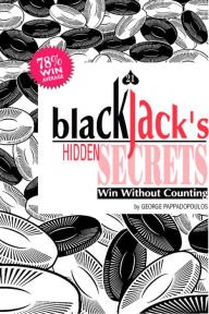 Title: Blackjack's Hidden Secrets, Win Without Counting, Author: George Pappadopoulos