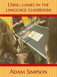 Title: Using Games in the Language Classroom, Author: Adam Simpson