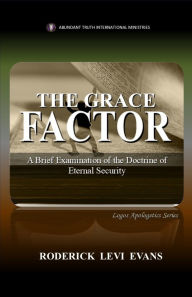 Title: The Grace Factor: A Brief Examination of the Doctrine of Eternal Security (Logos Apologetics Series, #7), Author: Roderick Levi Evans