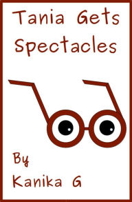 Title: Tania Gets Spectacles, Author: Kanika G