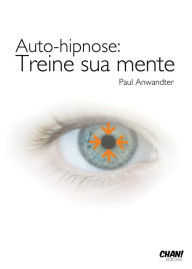 Title: Auto hipnose Treine sua mente, Author: Paul Anwandter