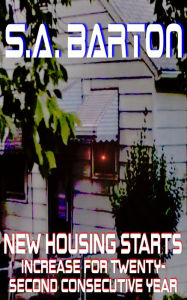 Title: New Housing Starts Increase For Twenty-Second Consecutive Year, Author: S. A. Barton