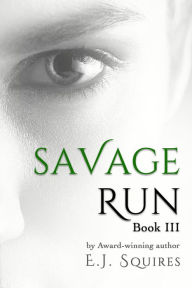 Title: Savage Run Book III, Author: E. J. Squires