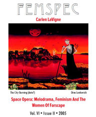 Title: Space Opera: Melodrama, Feminism And The Women Of Farscape, Femspec Issue 6.2, Author: Carlen LaVigne