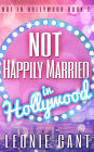 Not Happily Married in Hollywood (Not in Hollywood Book 2)