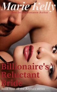 Title: Billionaire's Reluctant Bride, Author: Marie Kelly