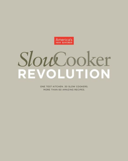 Slow Cooker Revolution 2012 by America's Test Kitchen eBook Barnes