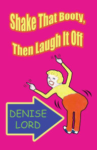 Title: Shake That Booty, Then Laugh It Off, Author: Denise Lord