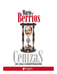 Title: Cenizas de una conspiracion, Author: Mario Berrios