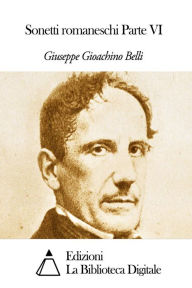 Title: Sonetti romaneschi Parte VI, Author: Giuseppe Gioachino Belli