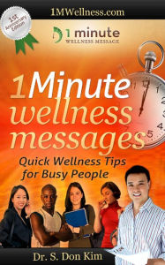 Title: 1 Minute Wellness Messages Quick Wellness Tips For Busy People, Author: S. Don Kim