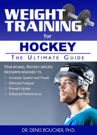 Title: Weight Training for Hockey: The Ultimate Guide, Author: Denis Boucher