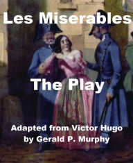 Title: Les Miserables, the Play, Author: Gerald Murphy