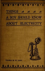 Title: Things a Boy Should Know About Electricity (Illustrated), Author: Thomas M. St. John
