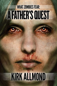 Title: What Zombies Fear 1: A Father's Quest, Author: Kirk Allmond
