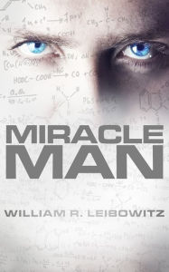 Title: Miracle Man, Author: William R. Leibowitz