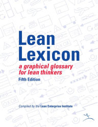 Title: Lean Lexicon: A Graphical Glossary for Lean Thinkers, Author: John Shook