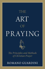 Title: Art of Praying: The Principles and Methods of Christian Prayer, Author: Romano Guardini