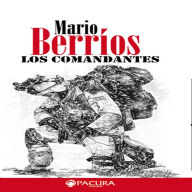 Title: Los comandantes, Author: Mario Berrios