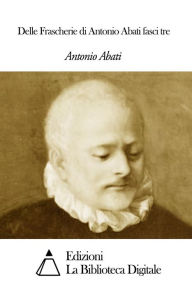 Title: Delle Frascherie di Antonio Abati fasci tre, Author: Antonio Abati