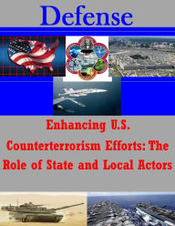 Title: Enhancing U.S. Counterterrorism Efforts - The Role of State and Local Actors, Author: Joint Forces Staff College